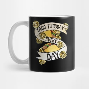 Taco Tuesday Every Day Mug